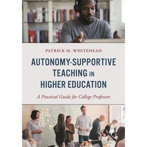 Autonomy-Supportive Teaching in Higher Education: A Practical Guide for College Professors - Paperback