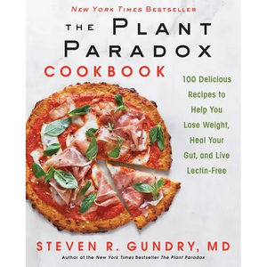The Plant Paradox Cookbook: 100 Delicious Recipes to Help You Lose Weight, Heal Your Gut, and Live Lectin-Free - Hardcover