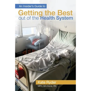 An Insider's Guide to Getting the Best out of the Health System - Paperback