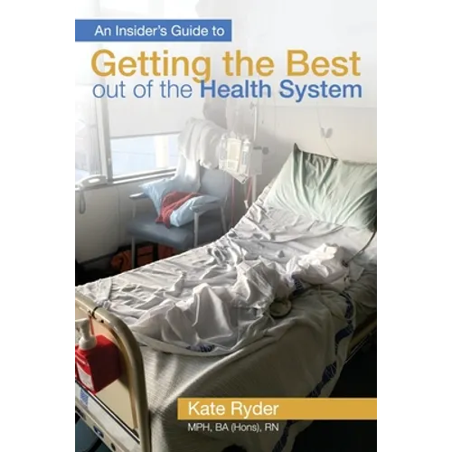 An Insider's Guide to Getting the Best out of the Health System - Paperback