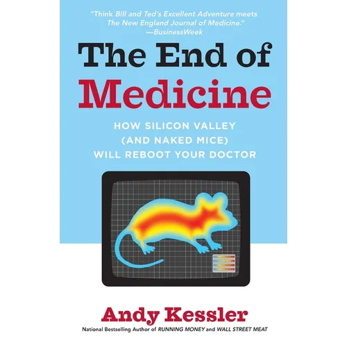 The End of Medicine: How Silicon Valley (and Naked Mice) Will Reboot Your Doctor - Paperback