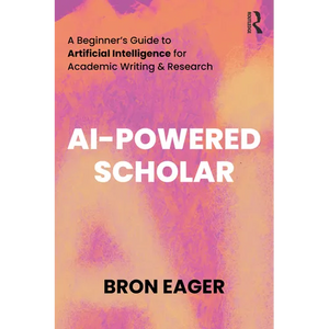 AI-Powered Scholar: A Beginner's Guide to Artificial Intelligence for Academic Writing & Research - Paperback