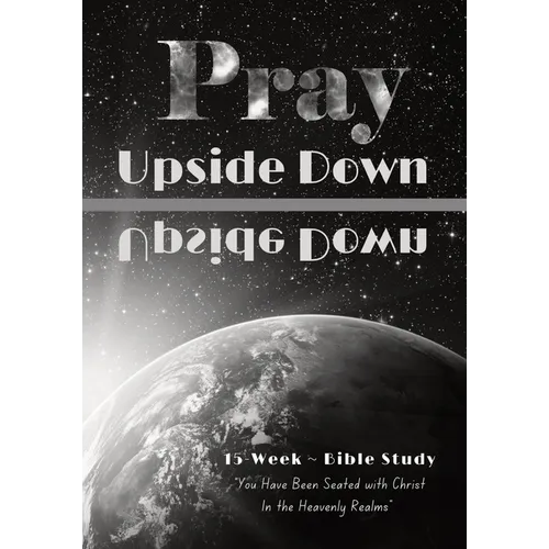 Pray Upside Down 15-Week Bible Study Guide: You Have Been Seated with Christ in the Heavenly Realms - Paperback