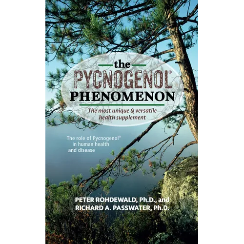 The Pycnogenol Phenomenon: The Most Unique & Versatile Health Supplement - Hardcover