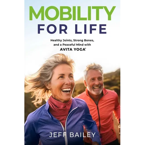Mobility for Life: Healthy Joints, Strong Bones, and a Peaceful Mind with Avita Yoga - Hardcover