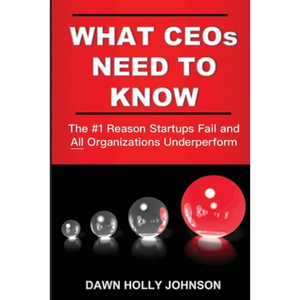 What CEOs Need to Know: The #1 Reason Startups Fail and All Organizations Underperform - Paperback