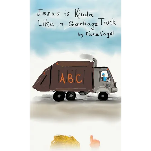 Jesus is Kinda Like a Garbage Truck - Hardcover