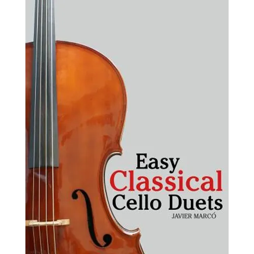 Easy Classical Cello Duets: Featuring Music of Bach, Mozart, Beethoven, Tchaikovsky and Other Composers. - Paperback