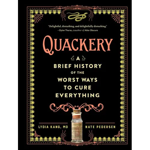 Quackery: A Brief History of the Worst Ways to Cure Everything - Hardcover