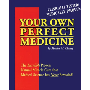 Your Own Perfect Medicine: The Incredible Proven Natural Miracle Cure That Medical Science Has Never Revealed! - Paperback