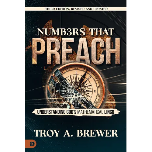 Numbers That Preach, Third Edition, Revised and Updated: Understanding God's Mathematical Lingo - Paperback