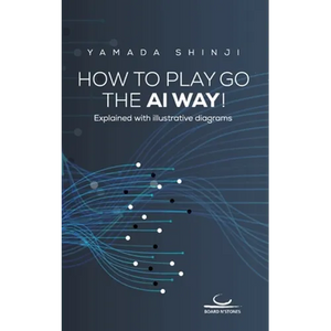 How to Play Go the AI Way!: Explained with illustrative diagrams - Paperback