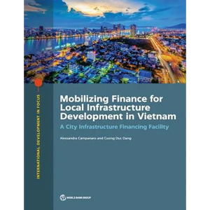Mobilizing Finance for Local Infrastructure Development in Vietnam: A City Infrastructure Financing Facility - Paperback