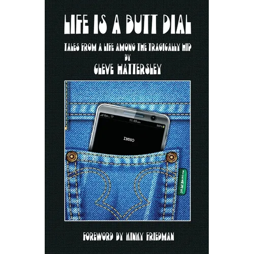 Life Is A Butt Dial: Tales From A Life Among the Tragically Hip - Paperback
