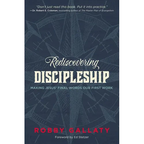 The Rediscovering Discipleship: Making Jesus' Final Words Our First Work - Paperback