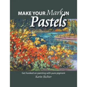 Make Your Mark in Pastels: Get hooked on painting with pure pigment - Paperback