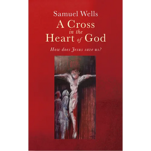 A Cross in the Heart of God: Reflections on the Death of Jesus - Paperback