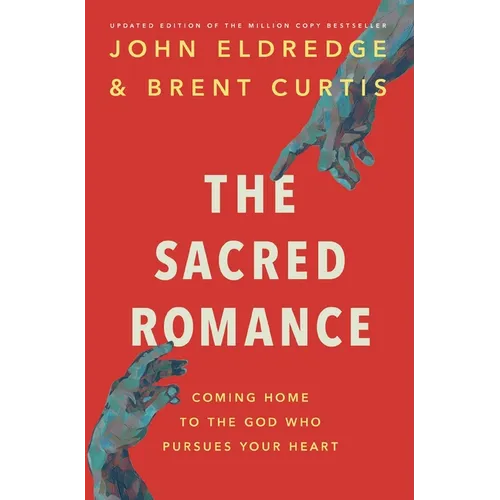 The Sacred Romance Revised and Updated Edition: Coming Home to the God Who Pursues Your Heart - Paperback