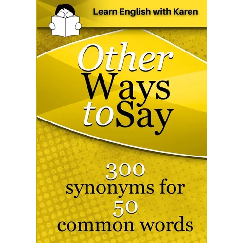 Other Ways to Say: 300 synonyms for 50 common words - Paperback