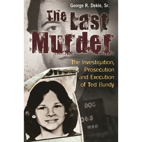 The Last Murder: The Investigation, Prosecution, and Execution of Ted Bundy - Hardcover