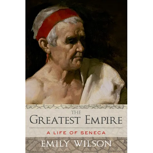 Greatest Empire: A Life of Seneca - Hardcover