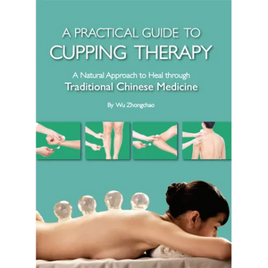 Practical Guide to Cupping Therapy: A Natural Approach to Heal Through Traditional Chinese Medicine - Paperback