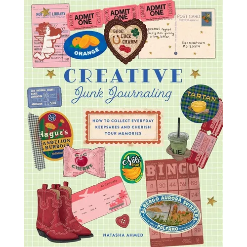 Creative Junk Journaling: How to Collect Everyday Keepsakes and Cherish Your Memories - Hardcover