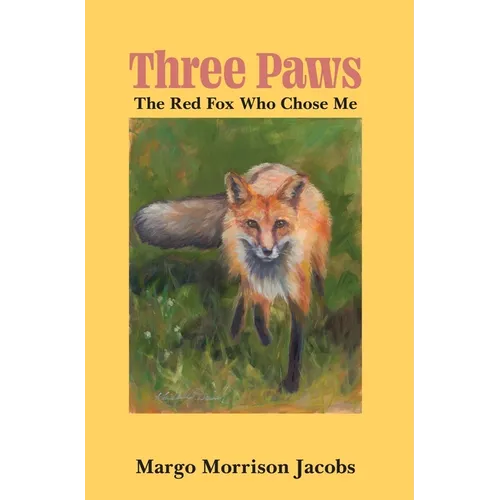 Three Paws: The Red Fox Who Chose Me - Hardcover