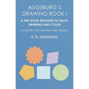 Augsburg's Drawing Book I - A Text Book Designed to Teach Drawing and Color in the First, Second and Third Grades - Paperback