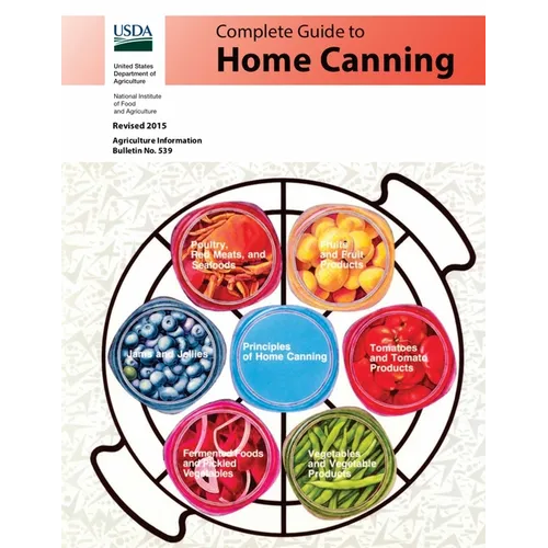 Complete Guide to Home Canning (Full Color): Canning Principles, Basic Ingredients, Syrups, Fruit, Tomatoes, Vegetables, Meat and Seafood, Pickles and - Paperback