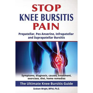 Stop Knee Bursitis Pain: Prepatellar, Pes Anserine, Infrapatellar and Suprapatellar Bursitis - Paperback