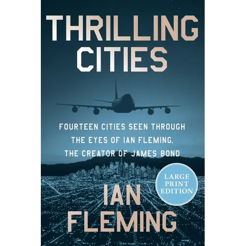 Thrilling Cities: Fourteen Cities Seen Through the Eyes of Ian Fleming, the Creator of James Bond - Paperback