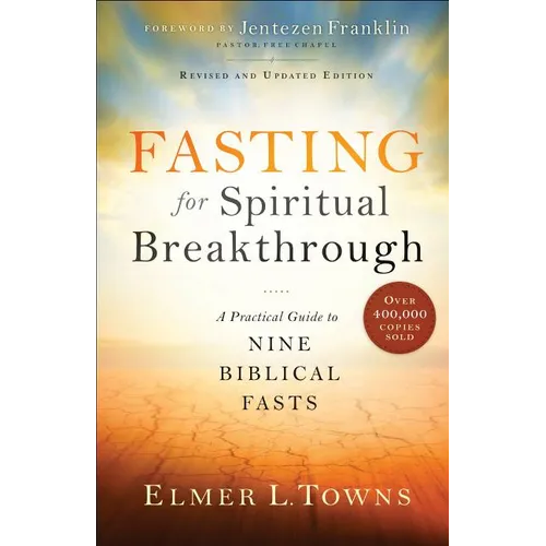Fasting for Spiritual Breakthrough: A Practical Guide to Nine Biblical Fasts - Paperback