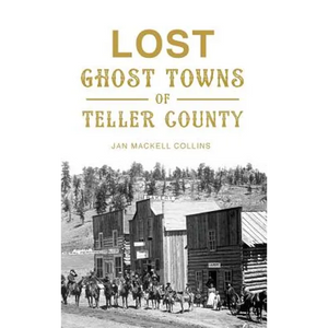 Lost Ghost Towns of Teller County - Hardcover