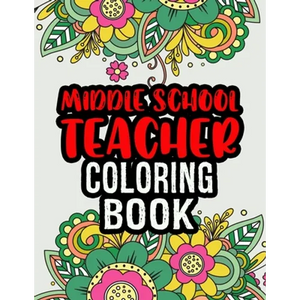 Middle School Teacher Coloring Book: Middle School Teacher Gifts Middle School Teacher Gifts For Christmas (Gag Gifts) - Paperback