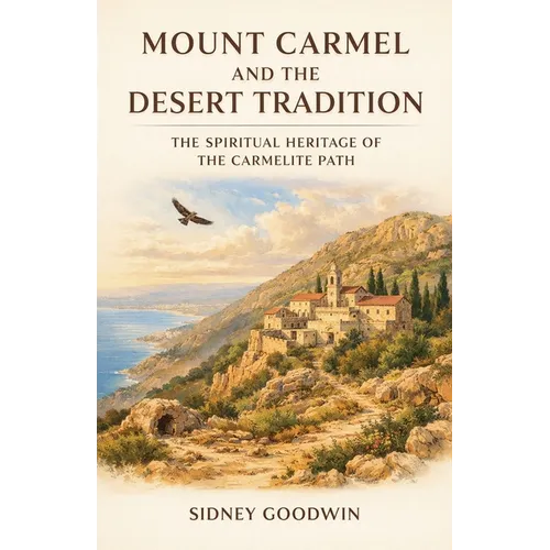 Mount Carmel and the Desert Tradition: The Spiritual Heritage of the Carmelite Path - Paperback