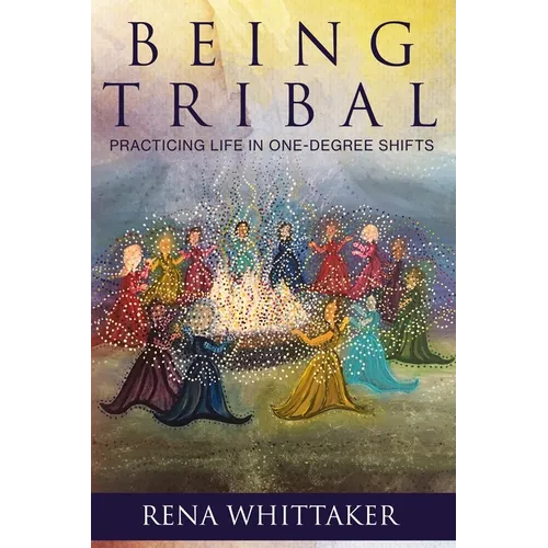 BeingTribal: Practicing Life in One Degree Shifts - Paperback