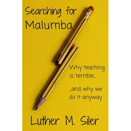 Searching for Malumba: Why Teaching is Terrible... and Why We Do It Anyway - Paperback