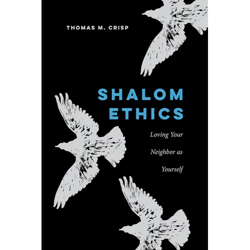 Shalom Ethics: Loving Your Neighbor as Yourself - Paperback