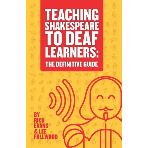 Teaching Shakespeare To Deaf Learners: The Definitive Guide - Paperback