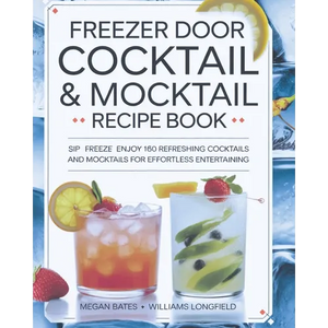 Freezer Door Cocktail & Mocktail Recipe Book: Sip Freeze Enjoy 160 Refreshing Cocktails and Mocktails for Effortless Entertaining - Paperback