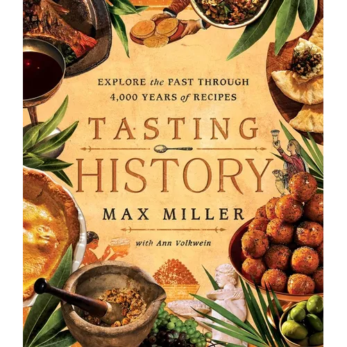 Tasting History: Explore the Past Through 4,000 Years of Recipes (a Cookbook) - Hardcover