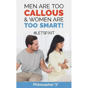 Men Are Too CALLOUS & Women Are TOO SMART!: #Letsfixit - Paperback