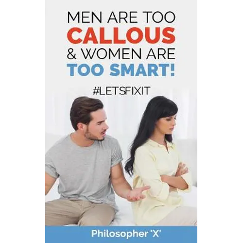Men Are Too CALLOUS & Women Are TOO SMART!: #Letsfixit - Paperback