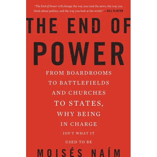 The End of Power: From Boardrooms to Battlefields and Churches to States, Why Being in Charge Isn't What It Used to Be - Paperback