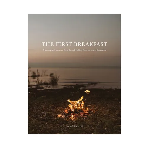 The First Breakfast: A Journey with Jesus and Peter through Calling, Brokenness, and Restoration - Paperback
