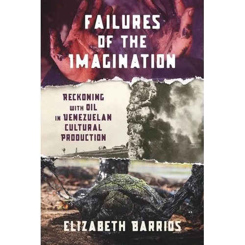 Failures of the Imagination: Reckoning with Oil in Venezuelan Cultural Production - Paperback