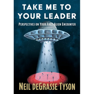 Take Me to Your Leader: Perspectives on Your First Alien Encounter - Hardcover
