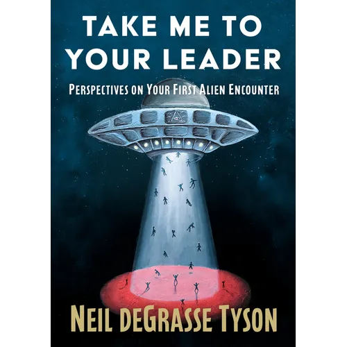 Take Me to Your Leader: Perspectives on Your First Alien Encounter - Hardcover