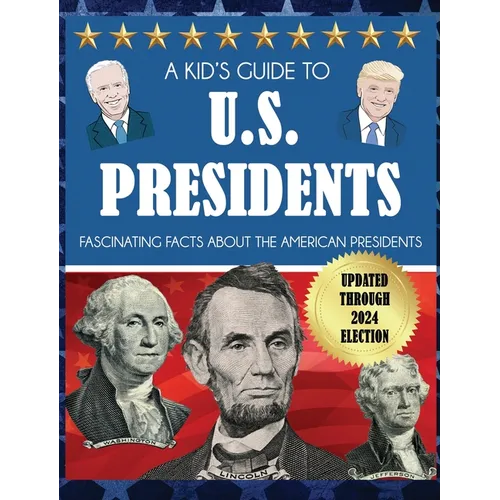 A Kid's Guide to U.S. Presidents: Fascinating Facts About the American Presidents - Hardcover